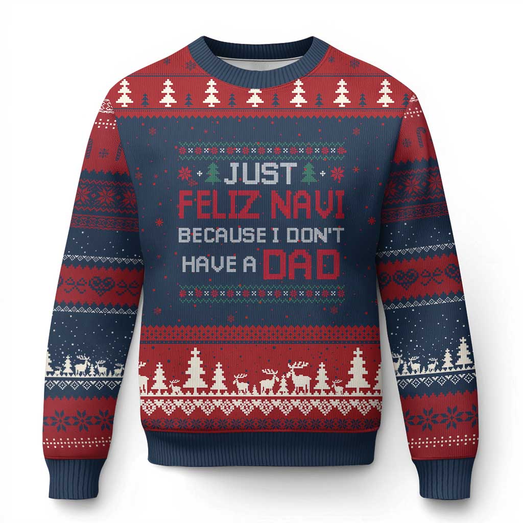 Funny Just Feliz Navi Because I Don't Have A Dad Xmas Ugly Christmas Sweater TS11 Navy Red Print Your Wear