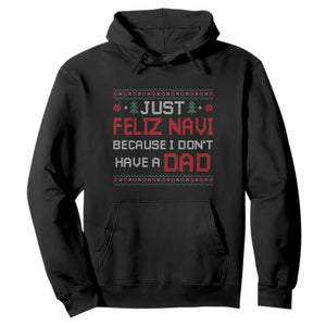 Funny Just Feliz Navi Because I Don't Have A Dad Christmas Hoodie TS11 Black Print Your Wear