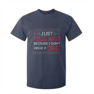 Funny Just Feliz Navi Because I Don't Have A Dad Christmas T Shirt For Kid TS11 Navy Print Your Wear