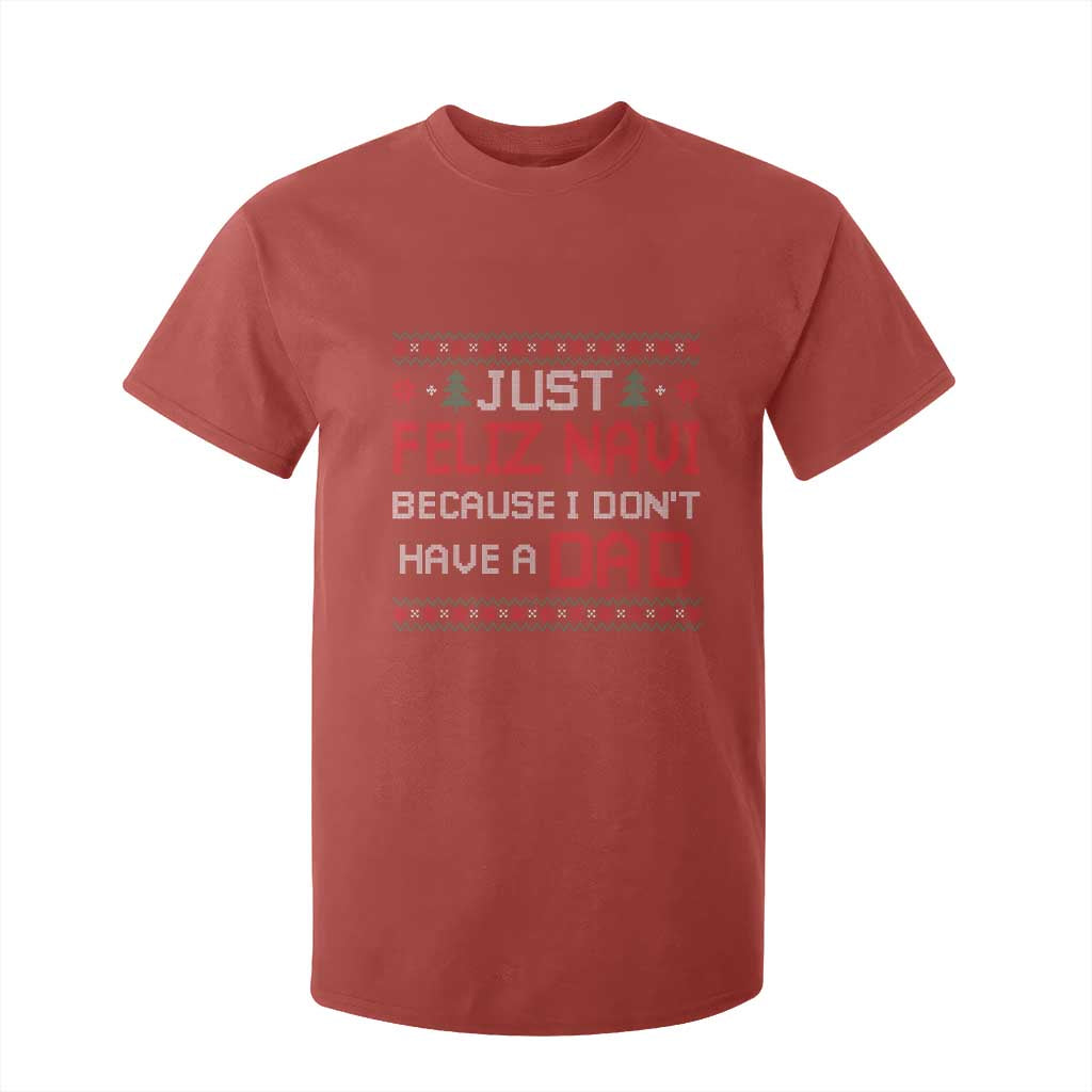 Funny Just Feliz Navi Because I Don't Have A Dad Christmas T Shirt For Kid TS11 Red Print Your Wear
