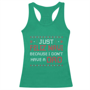 Funny Just Feliz Navi Because I Don't Have A Dad Christmas Racerback Tank Top TS11 Irish Green Print Your Wear