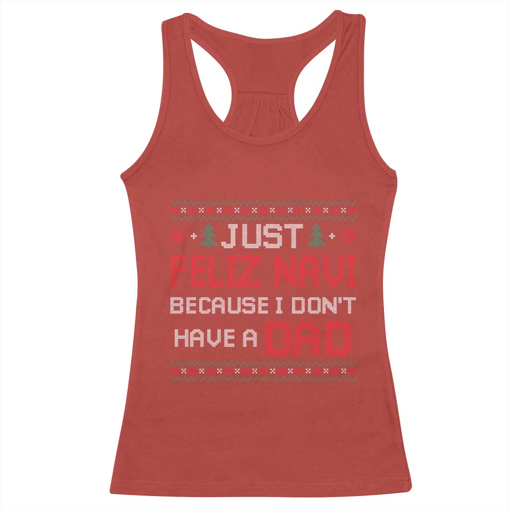 Funny Just Feliz Navi Because I Don't Have A Dad Christmas Racerback Tank Top TS11 Red Print Your Wear