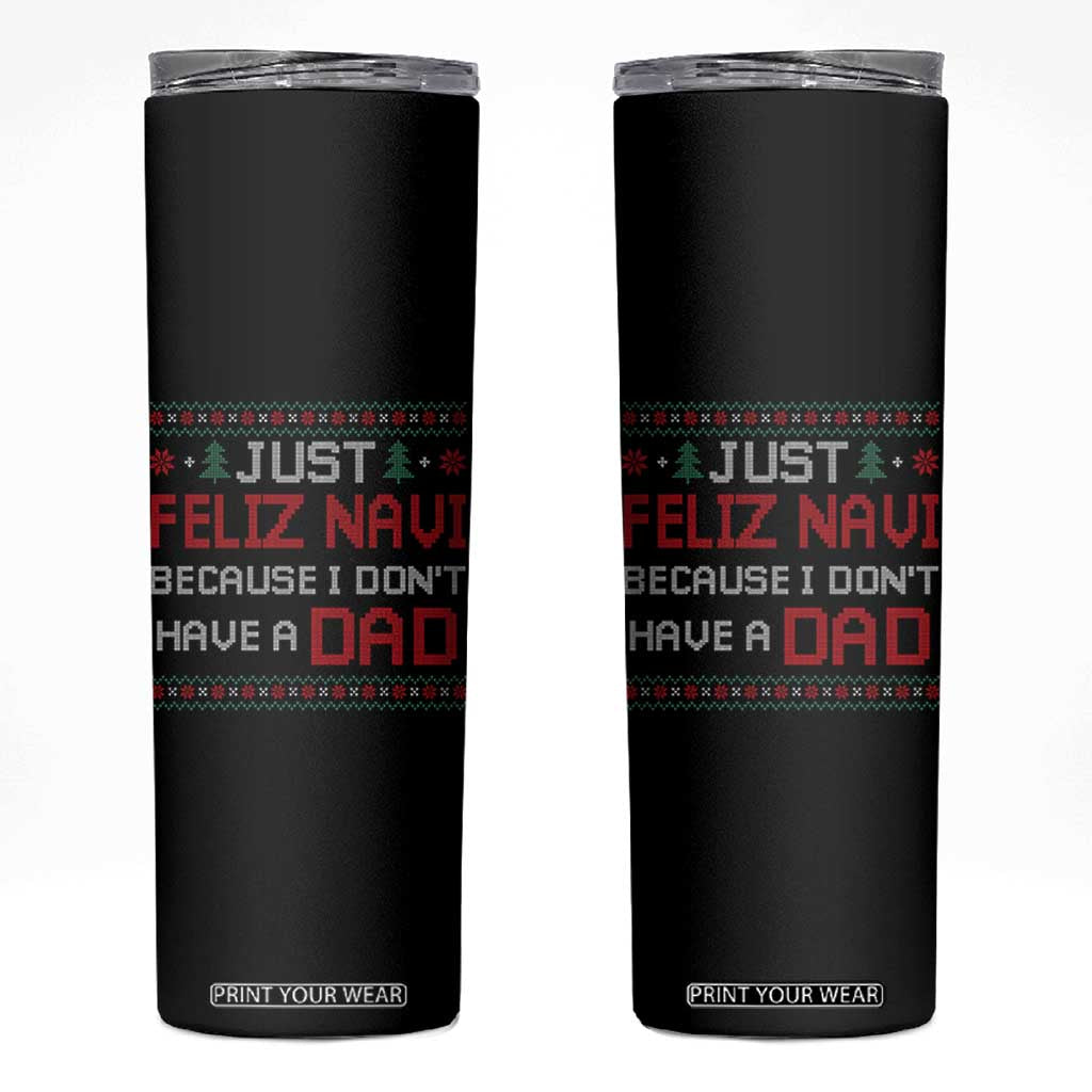 Funny Just Feliz Navi Because I Don't Have A Dad Christmas Skinny Tumbler TS11 Black Print Your Wear