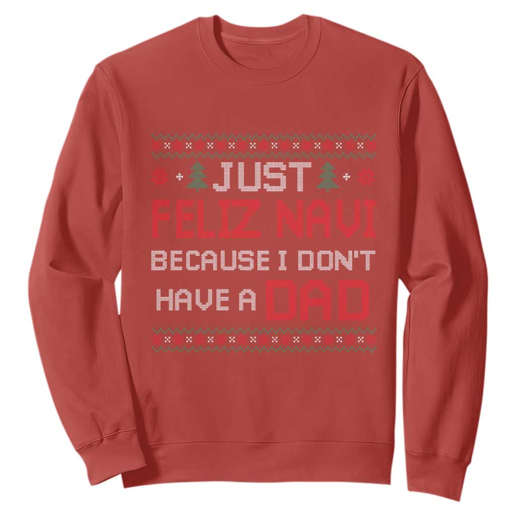 Funny Just Feliz Navi Because I Don't Have A Dad Christmas Sweatshirt TS11 Red Print Your Wear