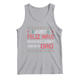 Funny Just Feliz Navi Because I Don't Have A Dad Christmas Tank Top TS11 Athletic Heather Print Your Wear