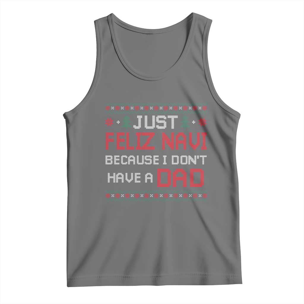 Funny Just Feliz Navi Because I Don't Have A Dad Christmas Tank Top TS11 Black Heather Print Your Wear