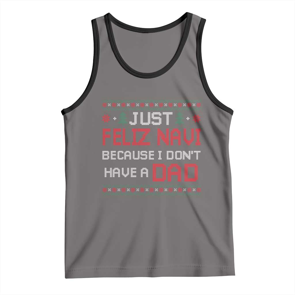 Funny Just Feliz Navi Because I Don't Have A Dad Christmas Tank Top TS11 Deep Heather Black Print Your Wear