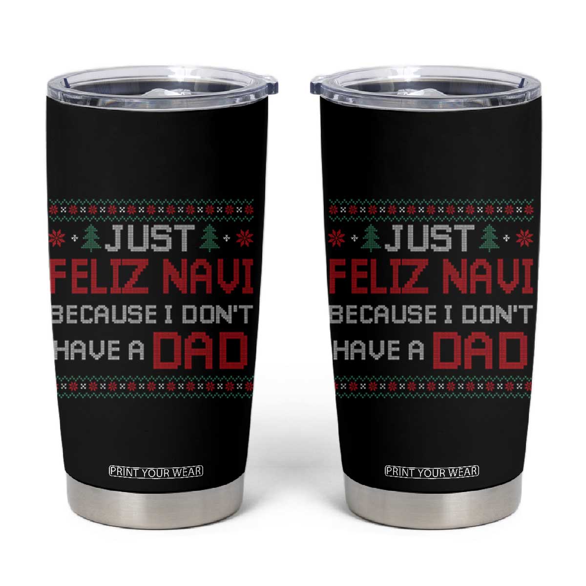 Funny Just Feliz Navi Because I Don't Have A Dad Christmas Tumbler Cup TS11 Black Print Your Wear