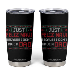 Funny Just Feliz Navi Because I Don't Have A Dad Christmas Tumbler Cup TS11 Black Print Your Wear