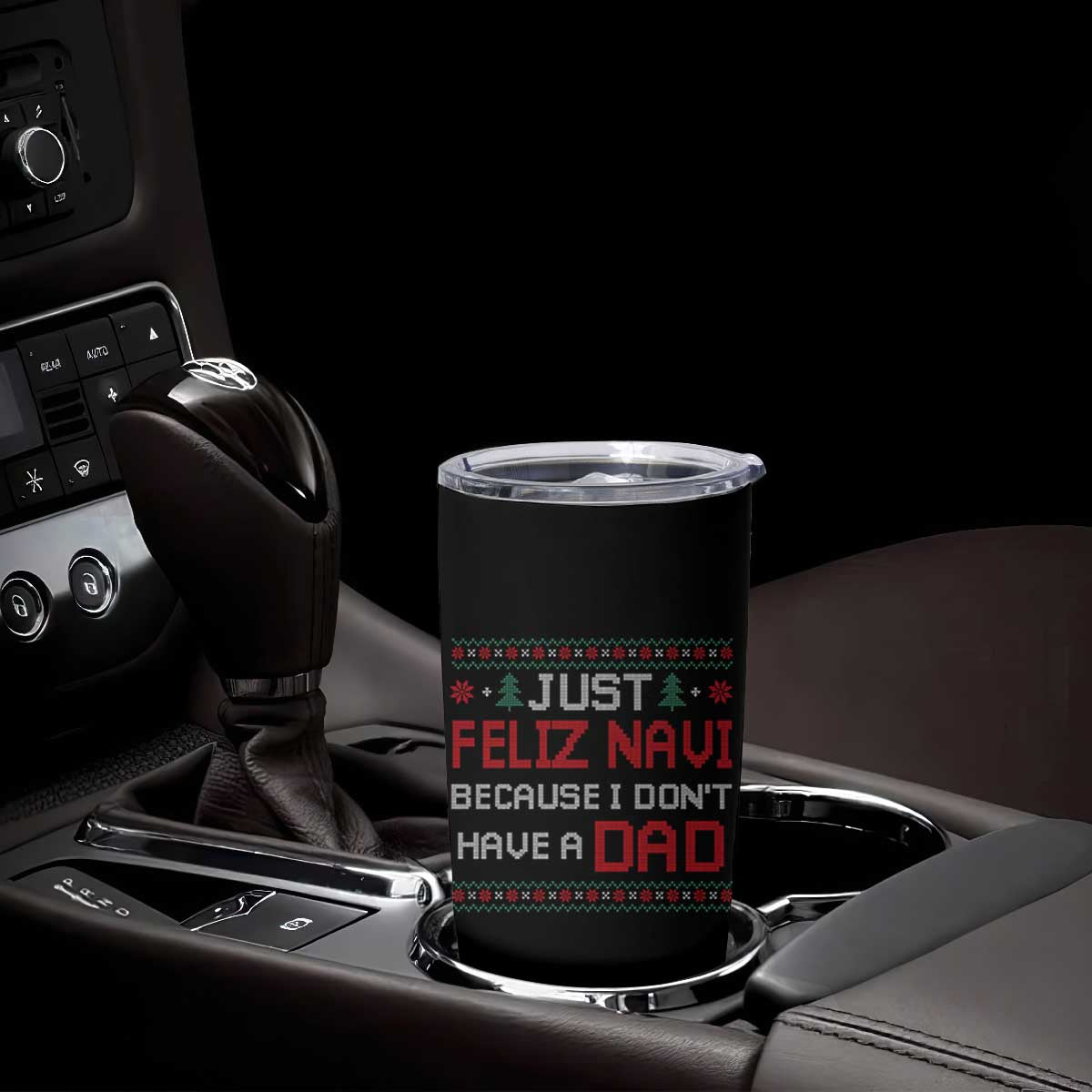 Funny Just Feliz Navi Because I Don't Have A Dad Christmas Tumbler Cup TS11 Print Your Wear