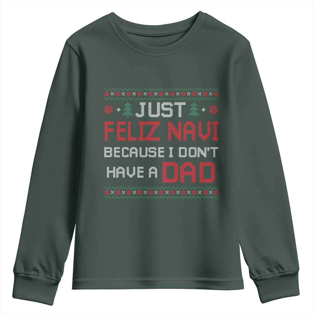 Funny Just Feliz Navi Because I Don't Have A Dad Christmas Youth Sweatshirt TS11 Dark Forest Green Print Your Wear