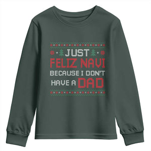 Funny Just Feliz Navi Because I Don't Have A Dad Christmas Youth Sweatshirt TS11 Dark Forest Green Print Your Wear