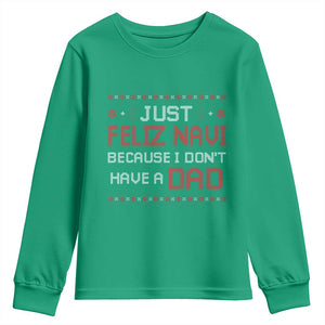 Funny Just Feliz Navi Because I Don't Have A Dad Christmas Youth Sweatshirt TS11 Irish Green Print Your Wear