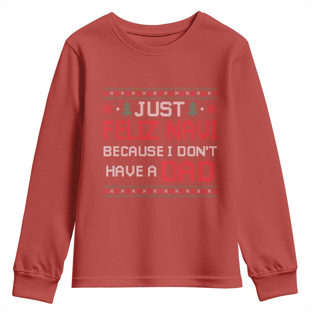 Funny Just Feliz Navi Because I Don't Have A Dad Christmas Youth Sweatshirt TS11 Red Print Your Wear