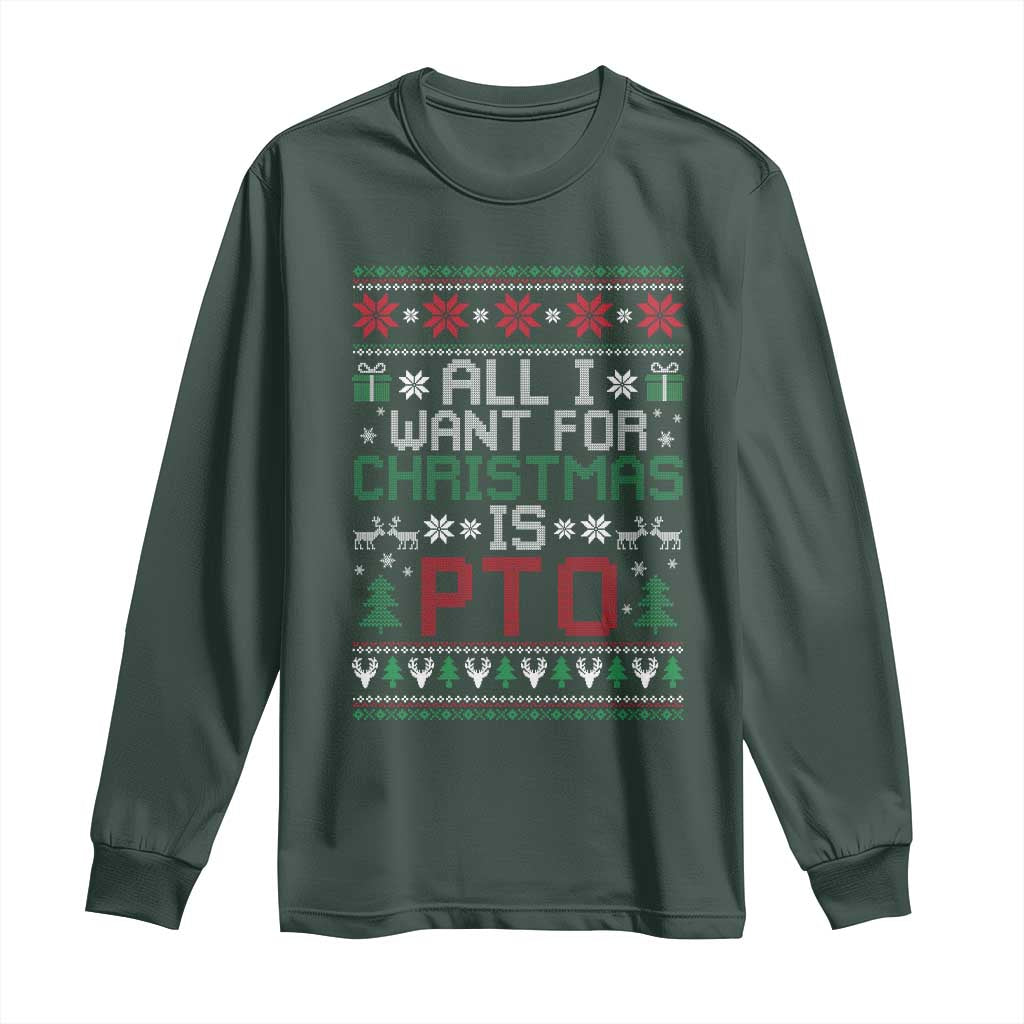 All I Want For Christmas Is PTO Long Sleeve Shirt Funny Office Xmas Holiday Work TS11 Dark Forest Green Print Your Wear