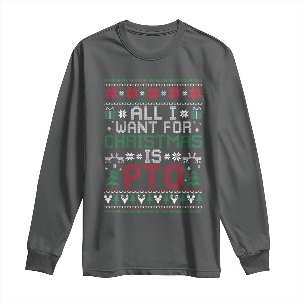 All I Want For Christmas Is PTO Long Sleeve Shirt Funny Office Xmas Holiday Work TS11 Dark Heather Print Your Wear