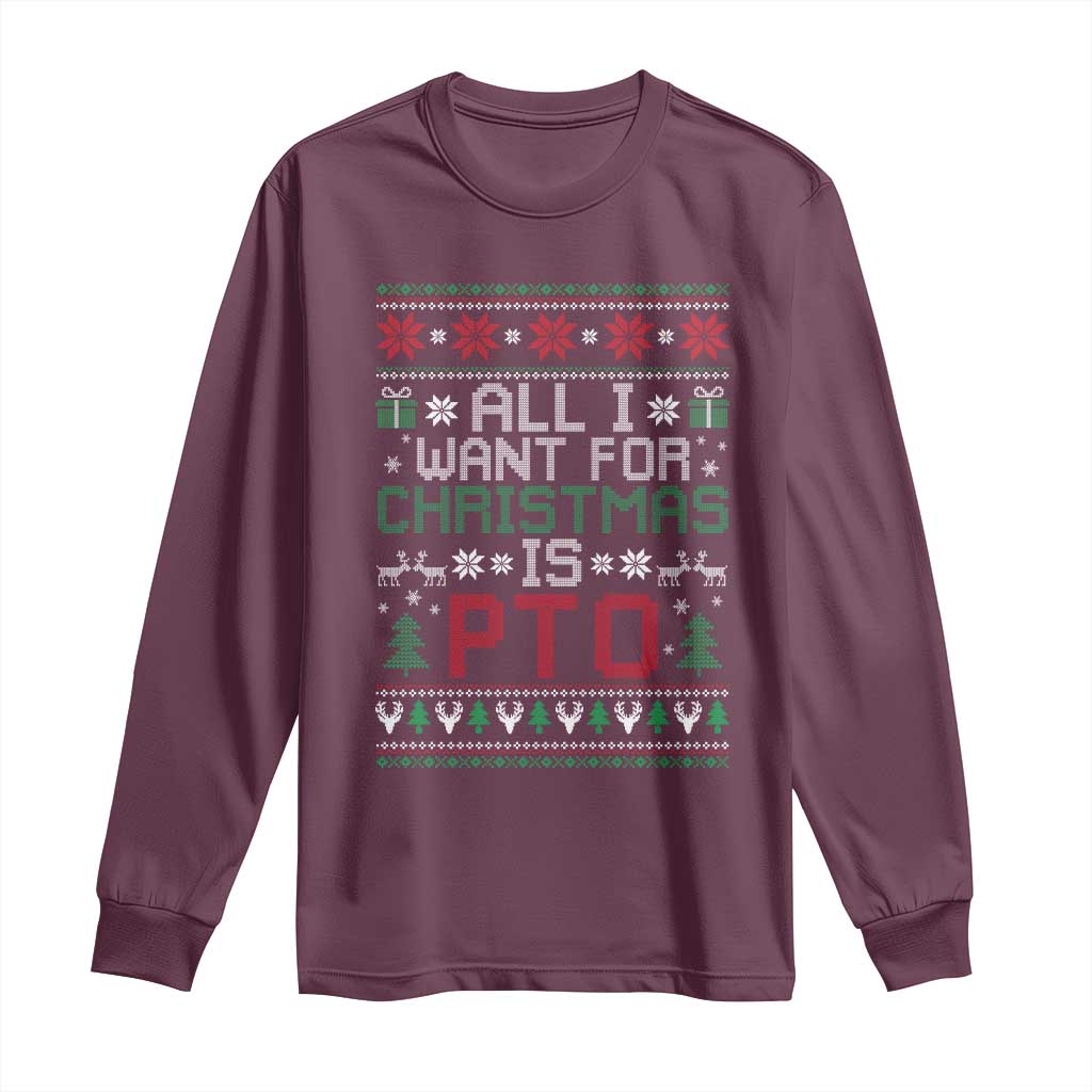 All I Want For Christmas Is PTO Long Sleeve Shirt Funny Office Xmas Holiday Work TS11 Maroon Print Your Wear