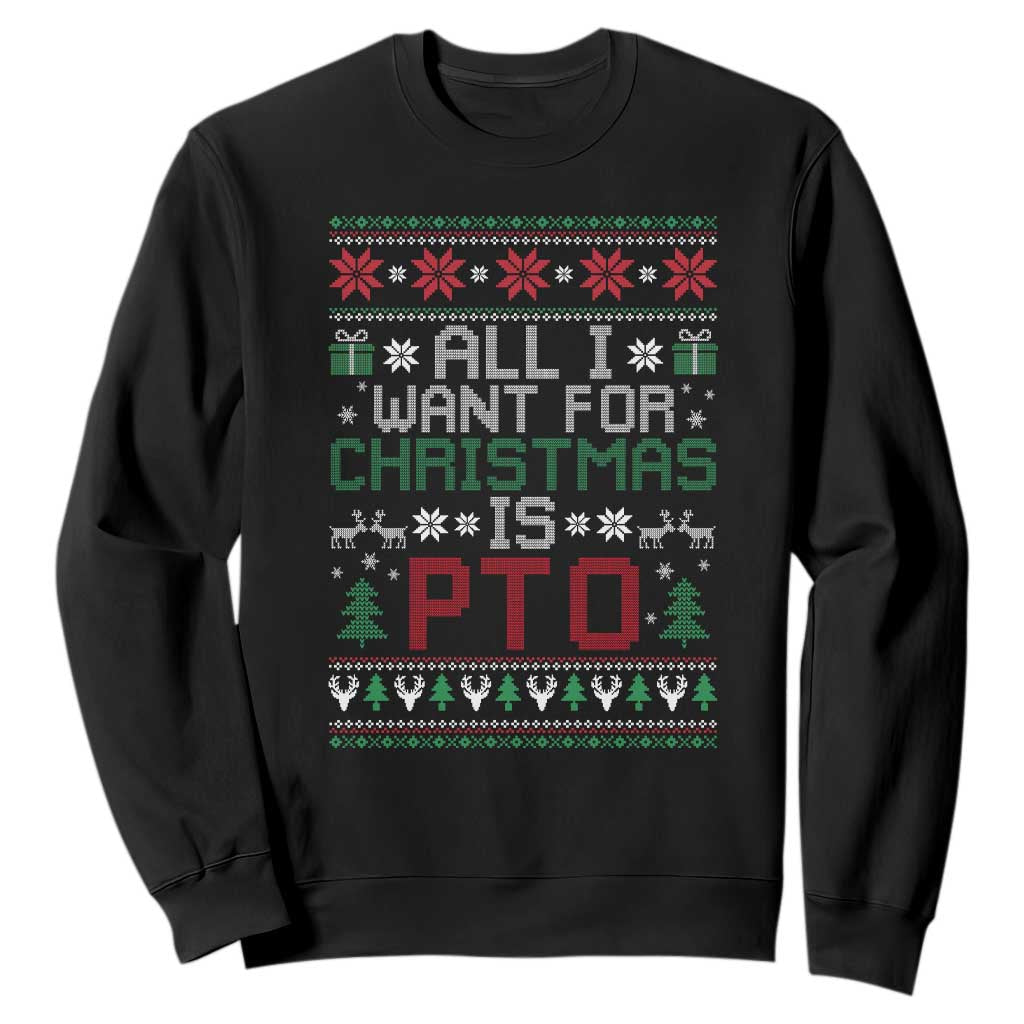 All I Want For Christmas Is PTO Sweatshirt Funny Office Xmas Holiday Work TS11 Black Print Your Wear