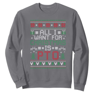All I Want For Christmas Is PTO Sweatshirt Funny Office Xmas Holiday Work TS11 Charcoal Print Your Wear