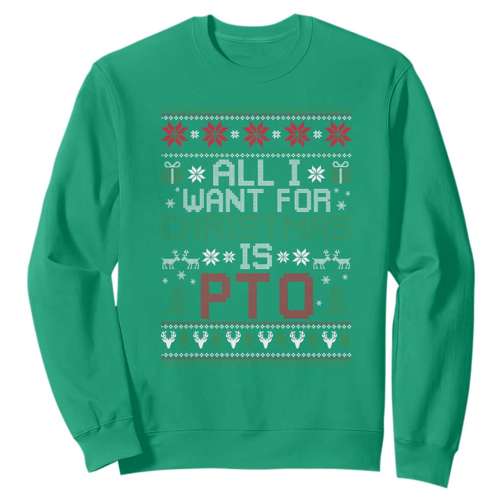 All I Want For Christmas Is PTO Sweatshirt Funny Office Xmas Holiday Work TS11 Irish Green Print Your Wear