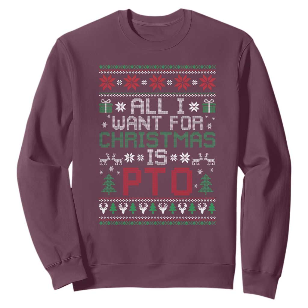 All I Want For Christmas Is PTO Sweatshirt Funny Office Xmas Holiday Work TS11 Maroon Print Your Wear