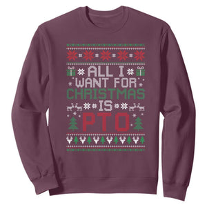 All I Want For Christmas Is PTO Sweatshirt Funny Office Xmas Holiday Work TS11 Maroon Print Your Wear