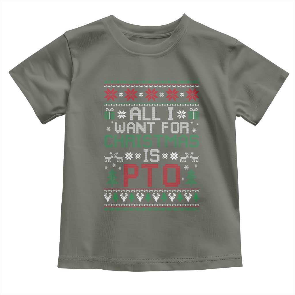 All I Want For Christmas Is PTO Toddler T Shirt Funny Office Xmas Holiday Work TS11 Military Green Print Your Wear