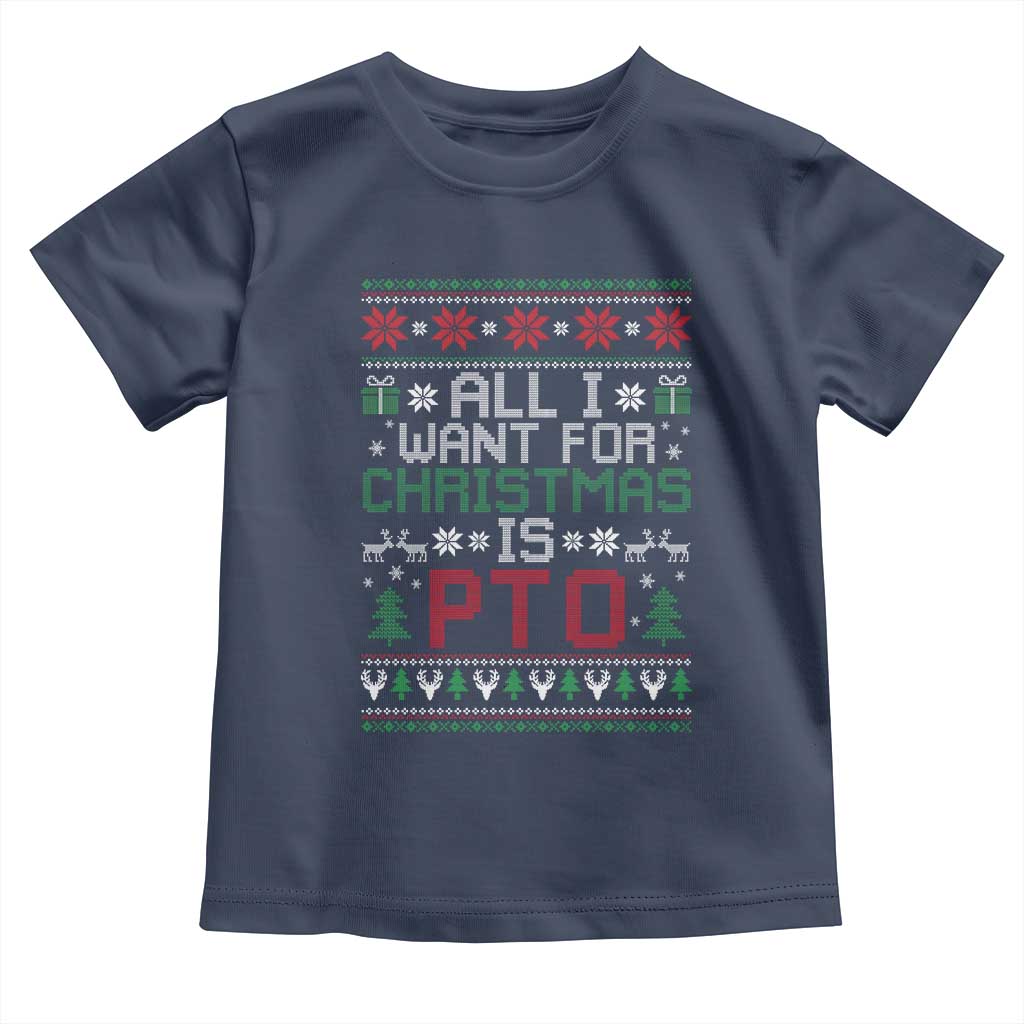 All I Want For Christmas Is PTO Toddler T Shirt Funny Office Xmas Holiday Work TS11 Navy Print Your Wear