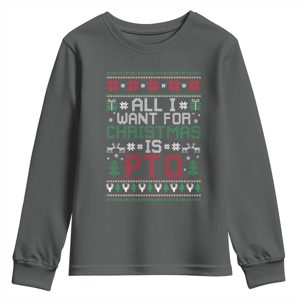 All I Want For Christmas Is PTO Youth Sweatshirt Funny Office Xmas Holiday Work TS11 Dark Heather Print Your Wear