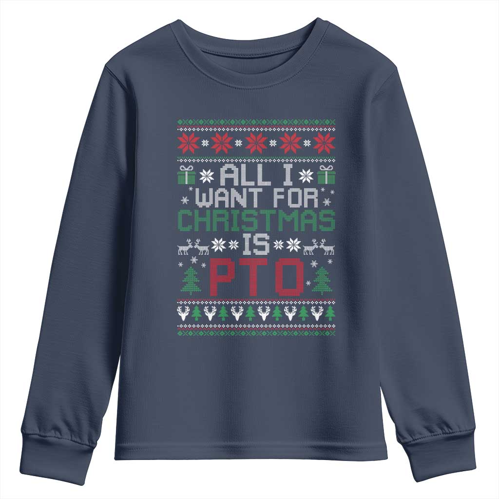 All I Want For Christmas Is PTO Youth Sweatshirt Funny Office Xmas Holiday Work TS11 Navy Print Your Wear