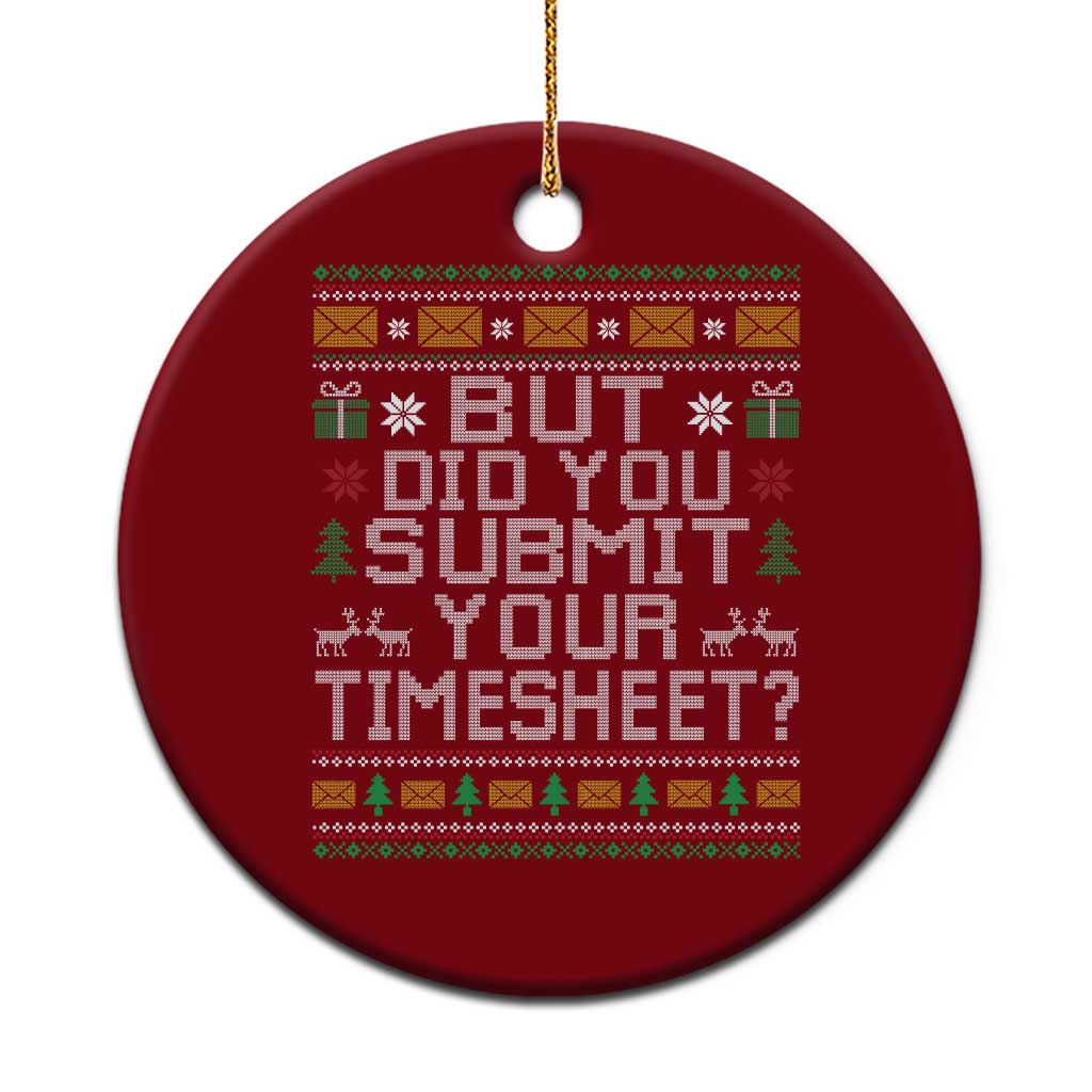 Funny Office Christmas Ceramic Ornament But Did You Submit Your Timesheet Holiday Work TS11 1pc Red Print Your Wear