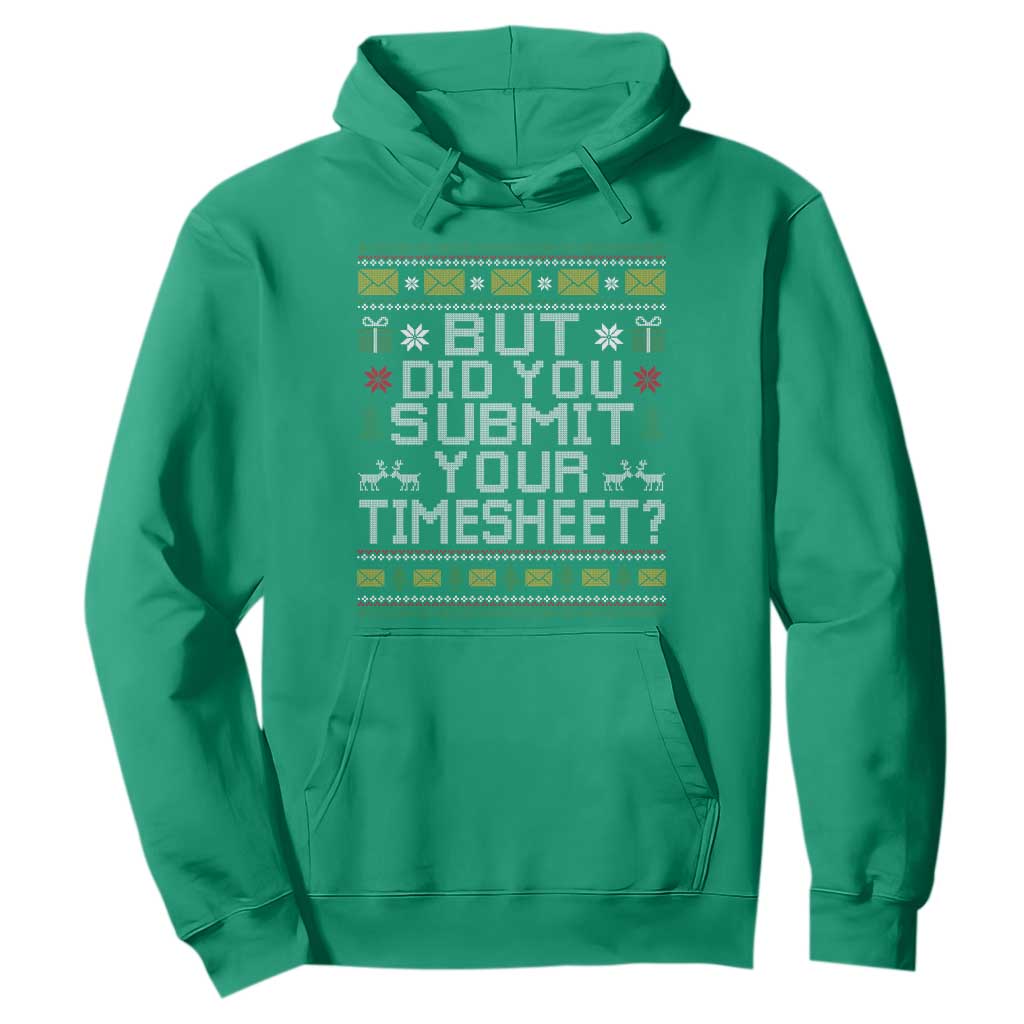 Funny Office Christmas Hoodie But Did You Submit Your Timesheet Holiday Work TS11 Irish Green Print Your Wear