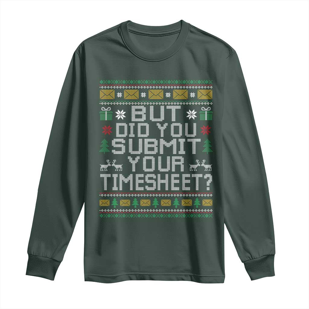 Funny Office Christmas Long Sleeve Shirt But Did You Submit Your Timesheet Holiday Work TS11 Dark Forest Green Print Your Wear