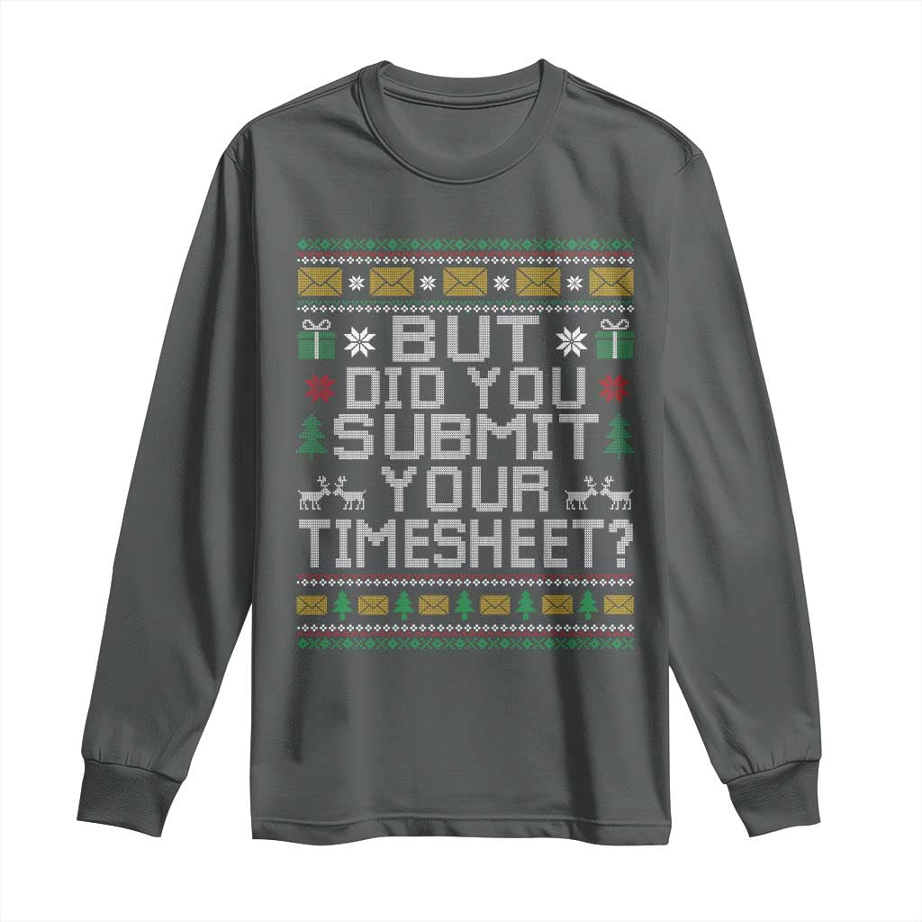 Funny Office Christmas Long Sleeve Shirt But Did You Submit Your Timesheet Holiday Work TS11 Dark Heather Print Your Wear