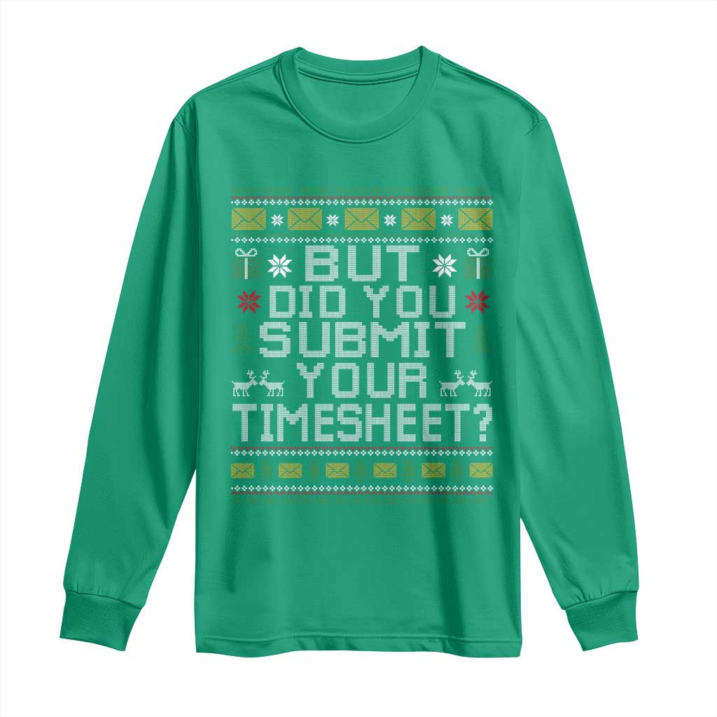 Funny Office Christmas Long Sleeve Shirt But Did You Submit Your Timesheet Holiday Work TS11 Irish Green Print Your Wear