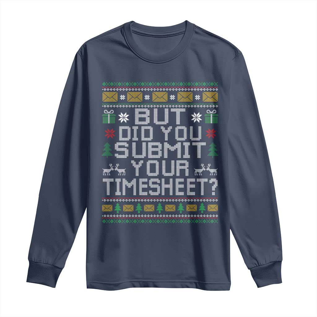 Funny Office Christmas Long Sleeve Shirt But Did You Submit Your Timesheet Holiday Work TS11 Navy Print Your Wear