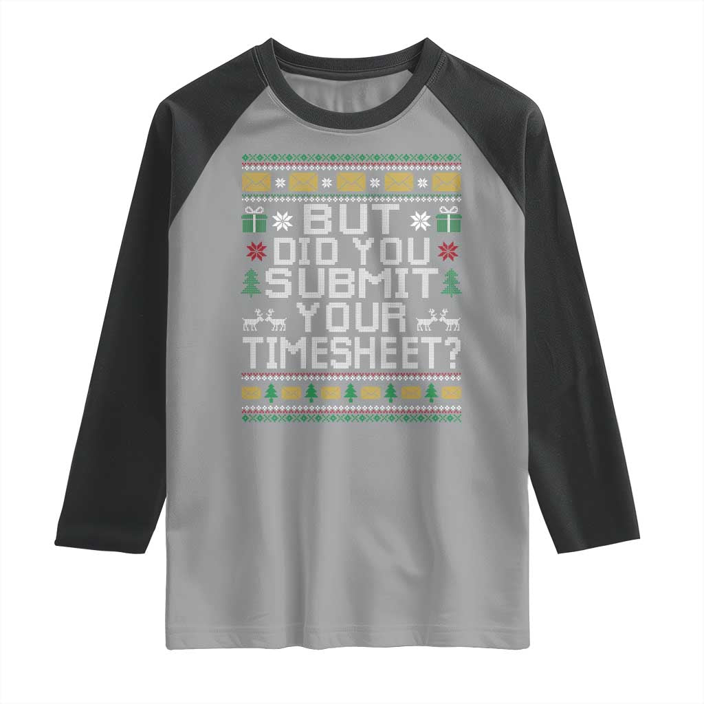 Funny Office Christmas Raglan Shirt But Did You Submit Your Timesheet Holiday Work TS11 Sport Gray Black Print Your Wear