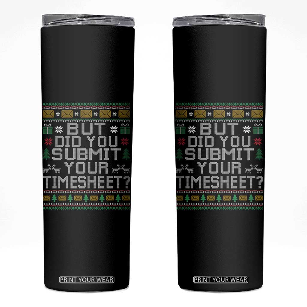 Funny Office Christmas Skinny Tumbler But Did You Submit Your Timesheet Holiday Work TS11 Black Print Your Wear