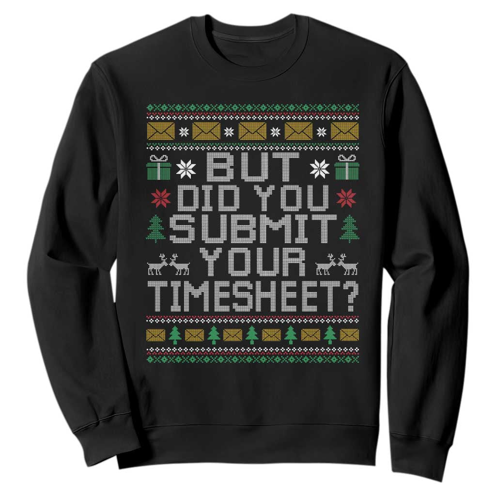 Funny Office Christmas Sweatshirt But Did You Submit Your Timesheet Holiday Work TS11 Black Print Your Wear