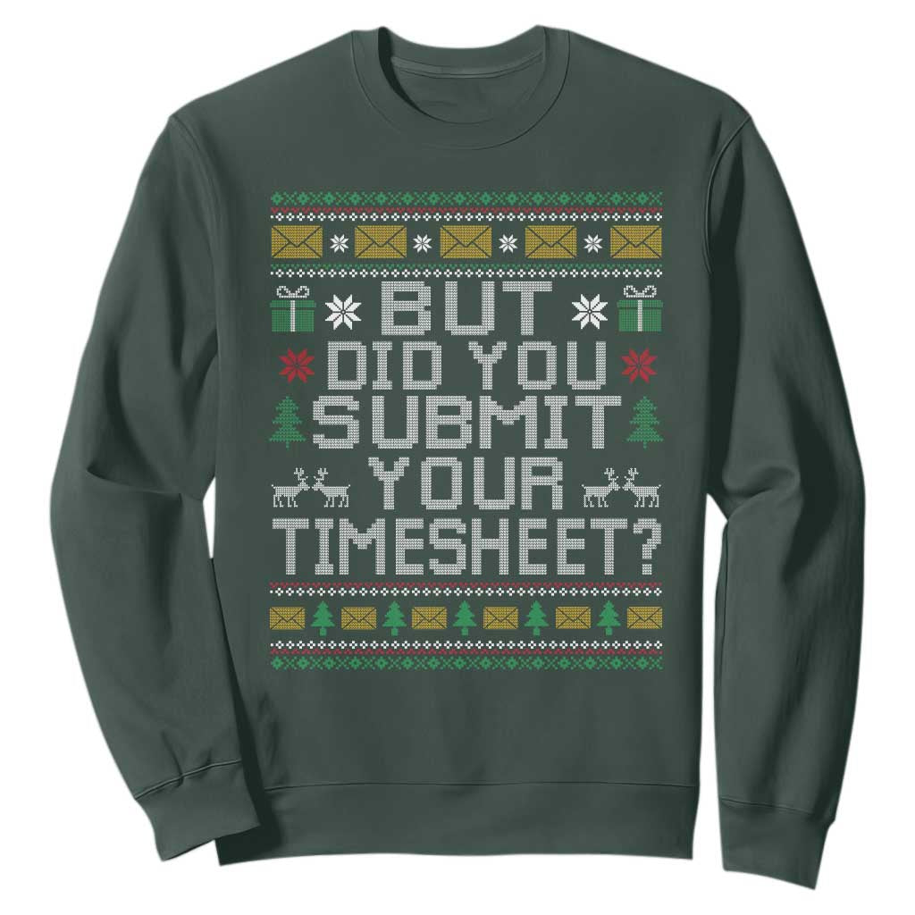 Funny Office Christmas Sweatshirt But Did You Submit Your Timesheet Holiday Work TS11 Dark Forest Green Print Your Wear