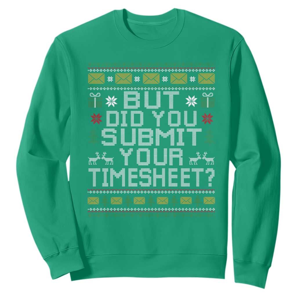 Funny Office Christmas Sweatshirt But Did You Submit Your Timesheet Holiday Work TS11 Irish Green Print Your Wear