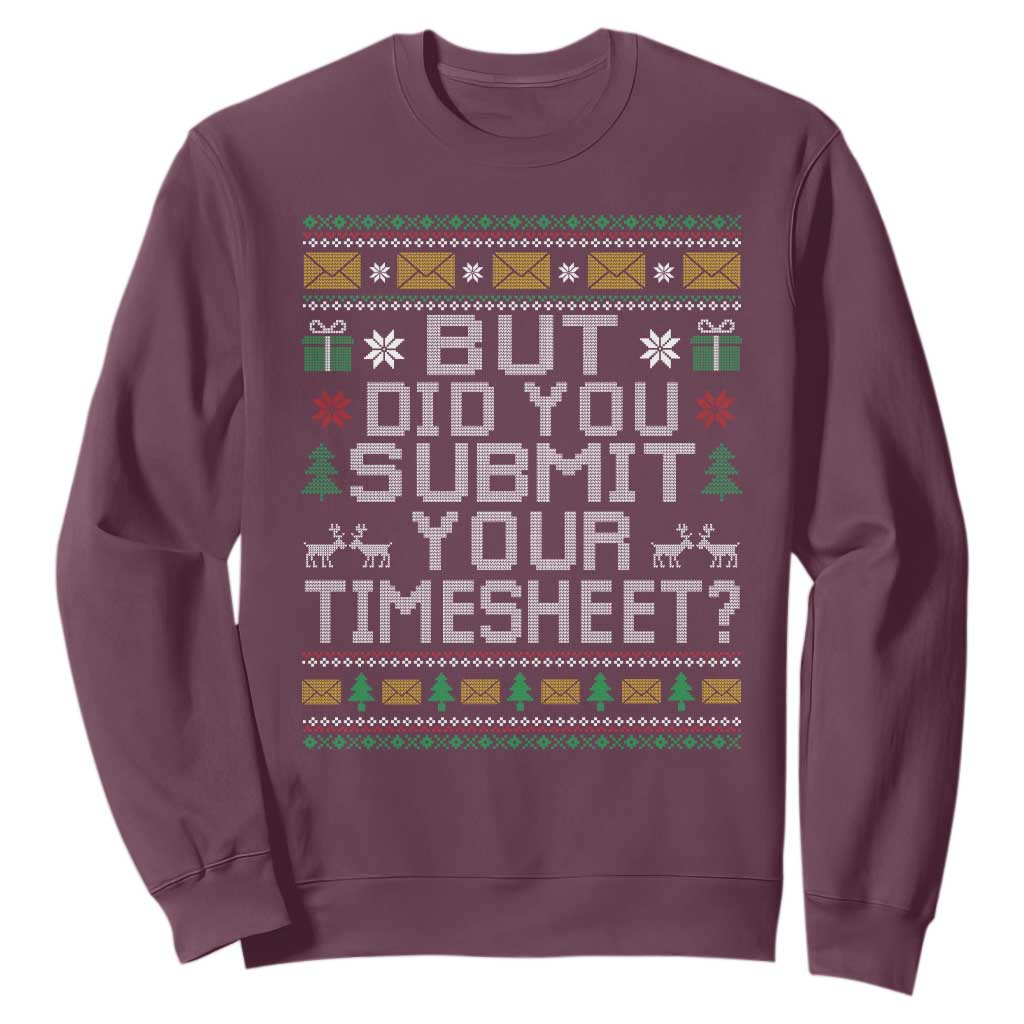 Funny Office Christmas Sweatshirt But Did You Submit Your Timesheet Holiday Work TS11 Maroon Print Your Wear