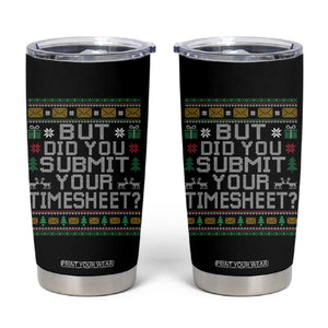Funny Office Christmas Tumbler Cup But Did You Submit Your Timesheet Holiday Work TS11 Black Print Your Wear