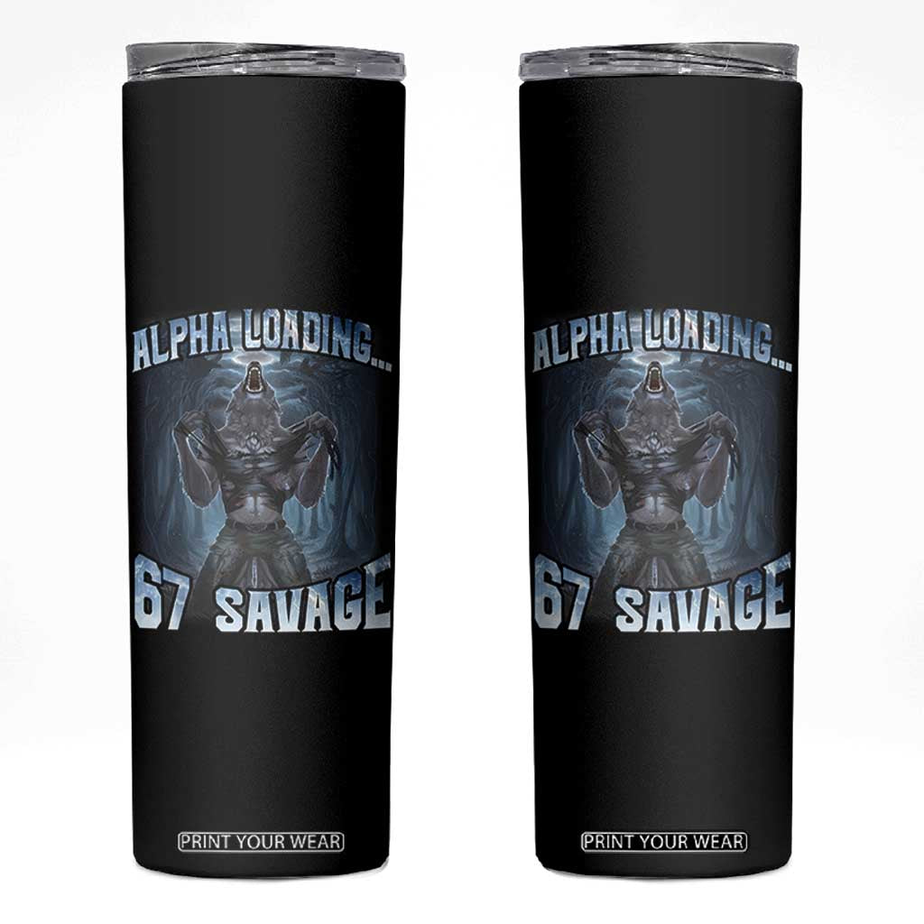 Funny 67 Alpha Wolf Skinny Tumbler Alpha Loading 67 Savage Six Seven Gen Z Meme TS11 Black Print Your Wear