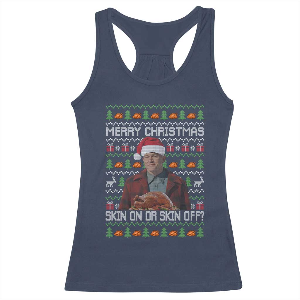 Ed Gein Christmas Racerback Tank Top Funny Merry Christmas Skin On Or Skin Off Turkey TS11 Navy Print Your Wear