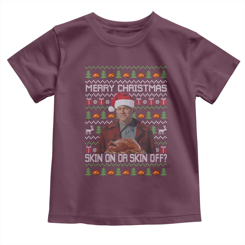 Ed Gein Christmas Toddler T Shirt Funny Merry Christmas Skin On Or Skin Off Turkey TS11 Maroon Print Your Wear