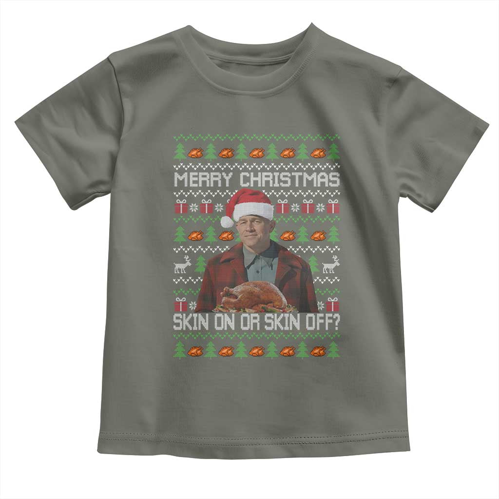 Ed Gein Christmas Toddler T Shirt Funny Merry Christmas Skin On Or Skin Off Turkey TS11 Military Green Print Your Wear