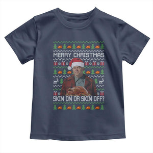 Ed Gein Christmas Toddler T Shirt Funny Merry Christmas Skin On Or Skin Off Turkey TS11 Navy Print Your Wear