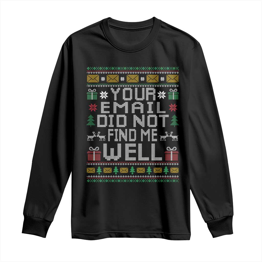 Funny Office Christmas Long Sleeve Shirt Your Email Did Not Find Me Well Holiday Work TS11 Black Print Your Wear