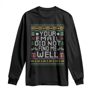 Funny Office Christmas Long Sleeve Shirt Your Email Did Not Find Me Well Holiday Work TS11 Black Print Your Wear